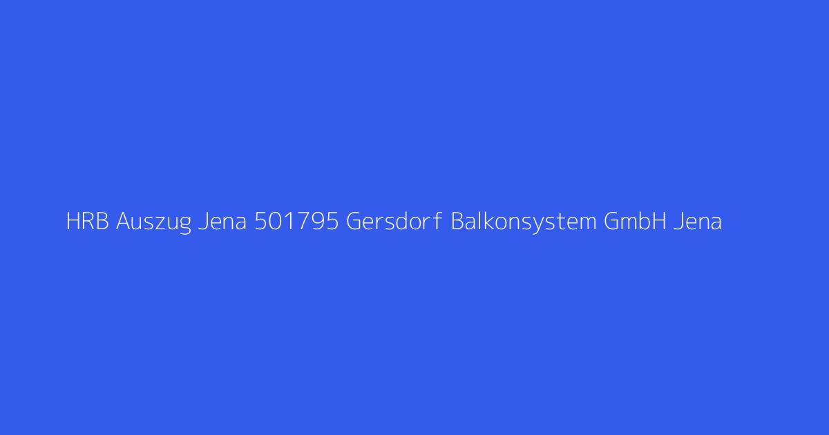 HRB Auszug Jena 501795 Gersdorf Balkonsystem GmbH Jena